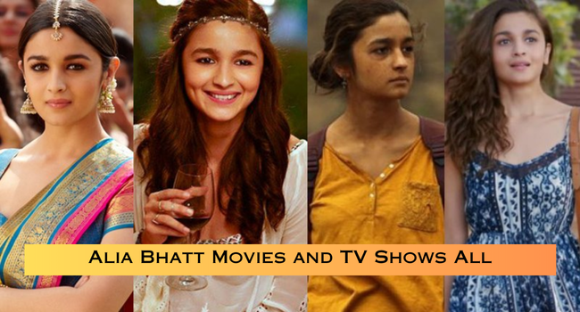 Alia Bhatt Movies and TV Shows List Alia Bhatt Movies and TV Shows List